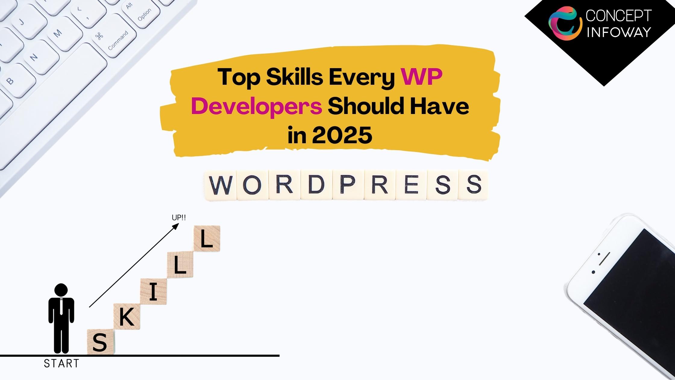 Top Skills Every WP Developers Should Have in 2025