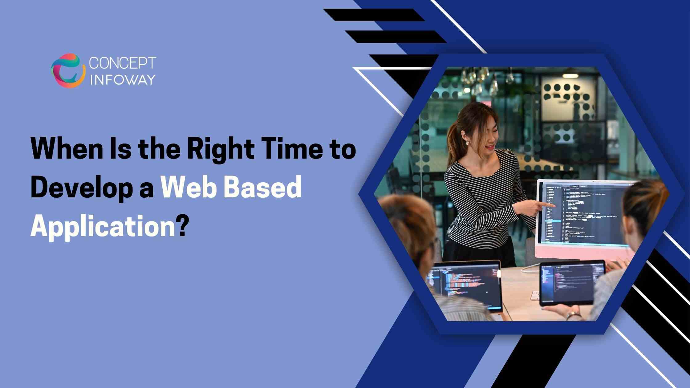 When Is the Right Time to Develop a Web Based Application?