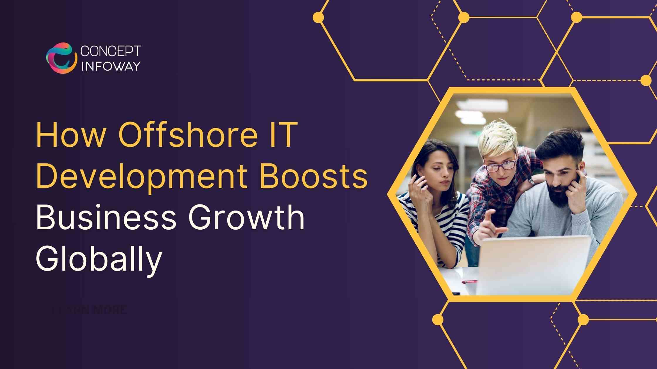 How Offshore IT Development Boosts Business Growth Globally